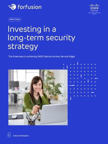 Investing in a long-term security strategy – The three keys to achieving SASE